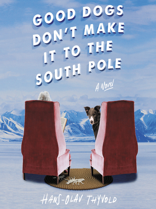 Title details for Good Dogs Don't Make It to the South Pole by Hans-Olav Thyvold - Available